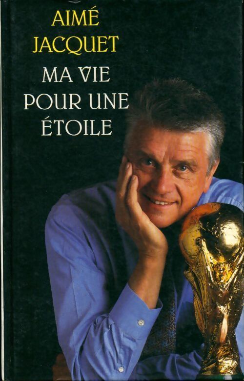 Ma vie pour une étoile - Aimé Jacquet - Livre