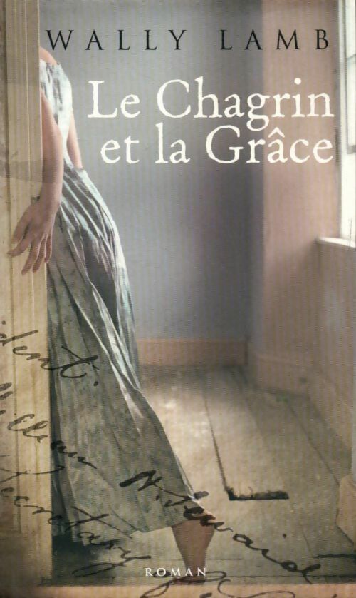 Le chagrin et la grâce - Wally Lamb - Livre
