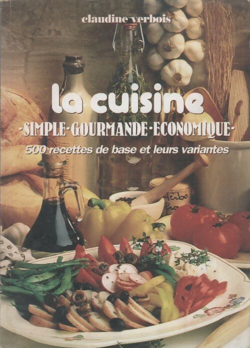 La cuisine. Simple gourmande économique - Claudine Verbois - Livre