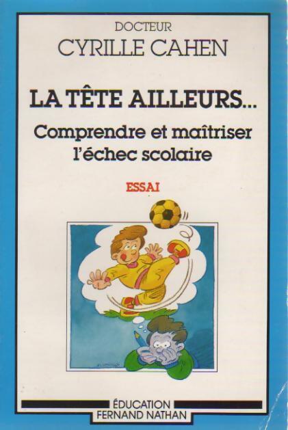 La tête ailleurs... Comprendre et maîtriser l'échec scolaire - Cyrille Cahen - Livre