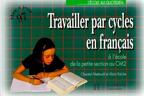 Travailler par cycles en français. A l'école de la petite section au CM2 - Alain Yaïche - Livre