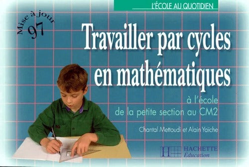 Travailler par cycles en mathématiques. A l'école de la petite section au CM2 - Alain Yaïche - Livre