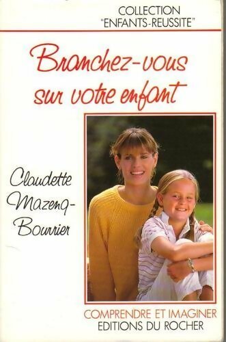 Branchez vous sur votre enfant - Claudette Mazenq-Bourrier - Livre