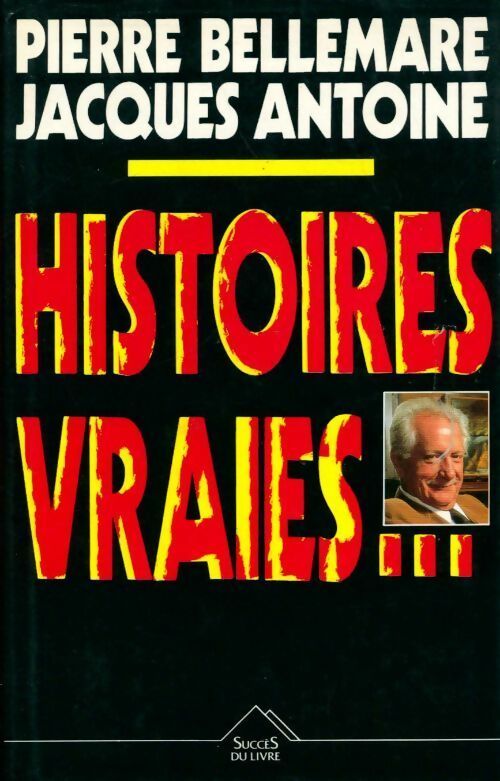 Histoires vraies Tome I - Jacques Antoine - Livre