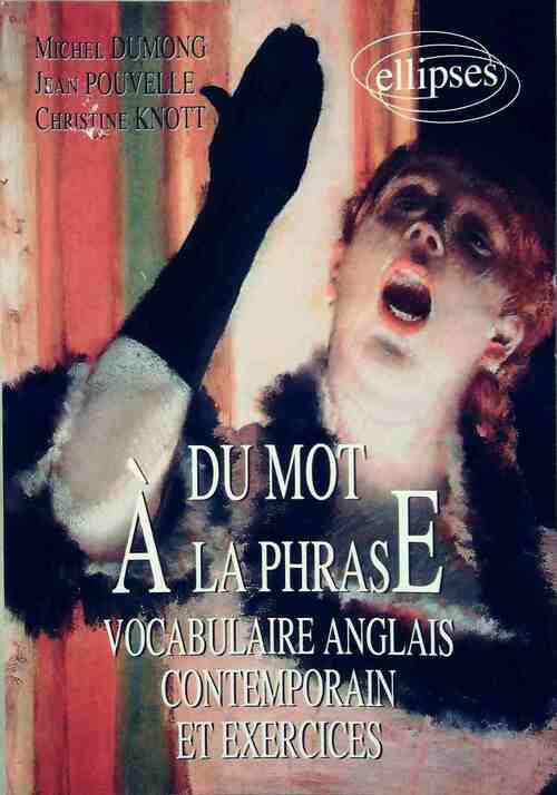 Du mot à la phrase. Vocabulaire anglais contemporain et exercices - Michel Dumong, Jean Pouvelle, Christine Knott - Livre