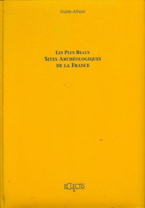 Les plus beaux sites archéologiques de la France - Collectif - Livre