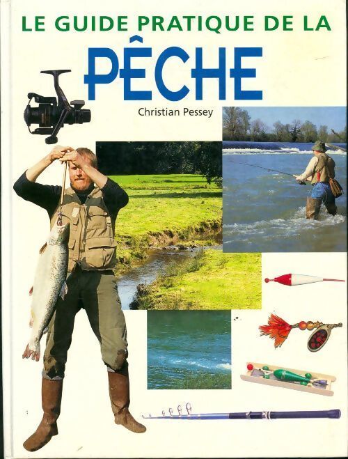 Le guide pratique de la pêche - Christian Pessey - Livre