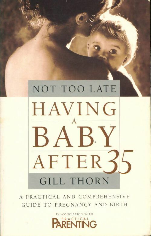 Not too late. Having a baby after 35 - Gill Thorn - Livre