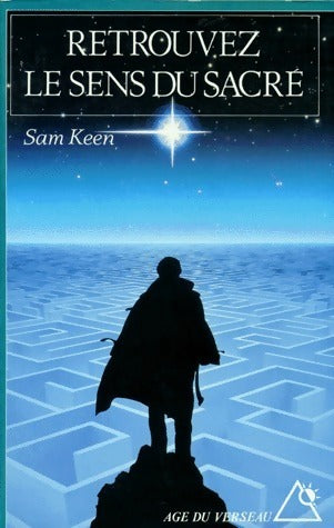 Retrouvez le sens du sacré. Eveil de la spiritualité dans la vie de tous les jours - Sam Keen - Livre