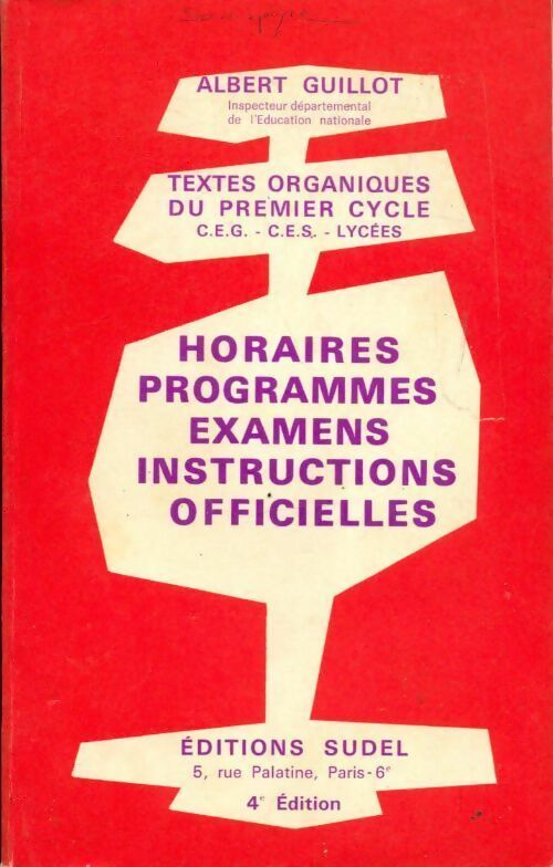 Textes organiques du premier cycle. Horaires programmes examens instructions officielles...  - Albert Guillot - Livre