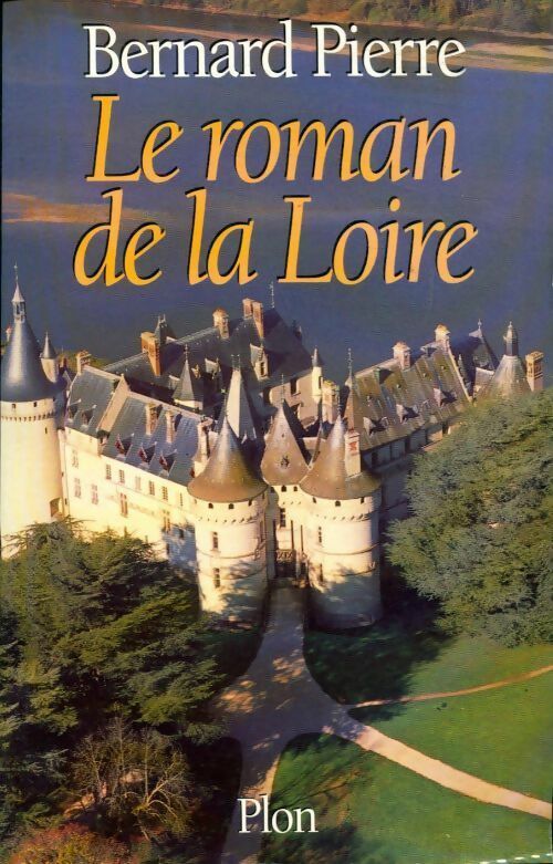 Le roman de la Loire - Bernard Pierre - Livre
