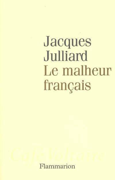 Le malheur français - Jacques Julliard - Livre