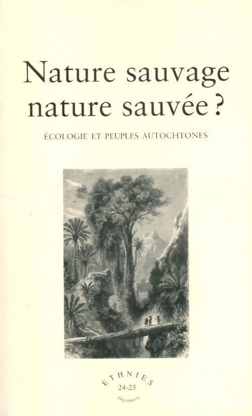 Ethnies n°24-25 : Nature sauvage nature sauvée ? Ecologie et peuples autochtones - Collectif - Livre