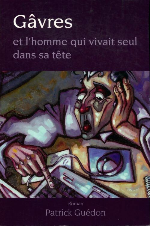 Gâvres et l' homme qui vivait seul dans sa tête - Patrick Guédon - Livre