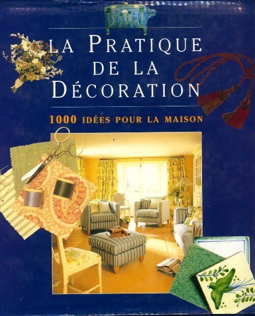 La pratique de la décoration. 1000 idées pour la maison - Stewart Walton - Livre