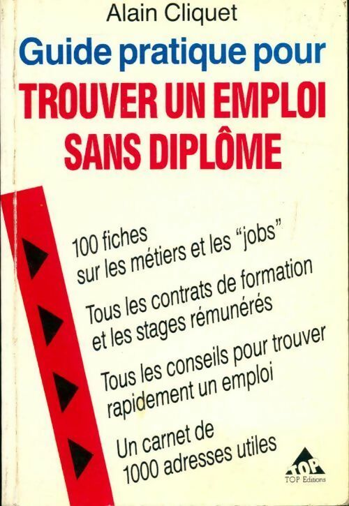 Guide pratique pour trouver un emploi sans diplôme - Alain Cliquet - Livre