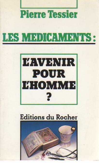Les médicaments : L'avenir pour l'homme ? - Pierre Tessier - Livre