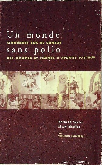 Un monde sans polio. Cinquante ans de combat des hommes et des femmes d'aventis pasteur - Bernard Seytre, Mary Ann Shaffer - Livre