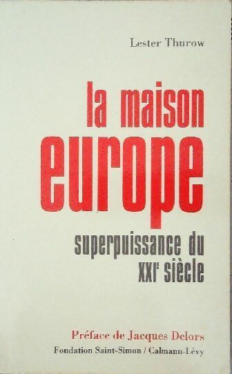 La maison Europe. Superpuissance du XXIème siècle - Lester Thurow - Livre