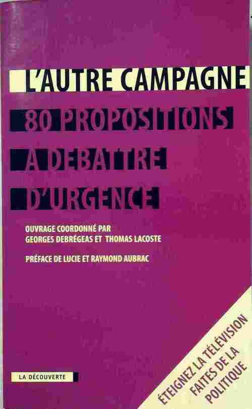L'autre campagne. 80 propositions à débattre d'urgence - Georges Debrégeas, Thomas Lacoste - Livre