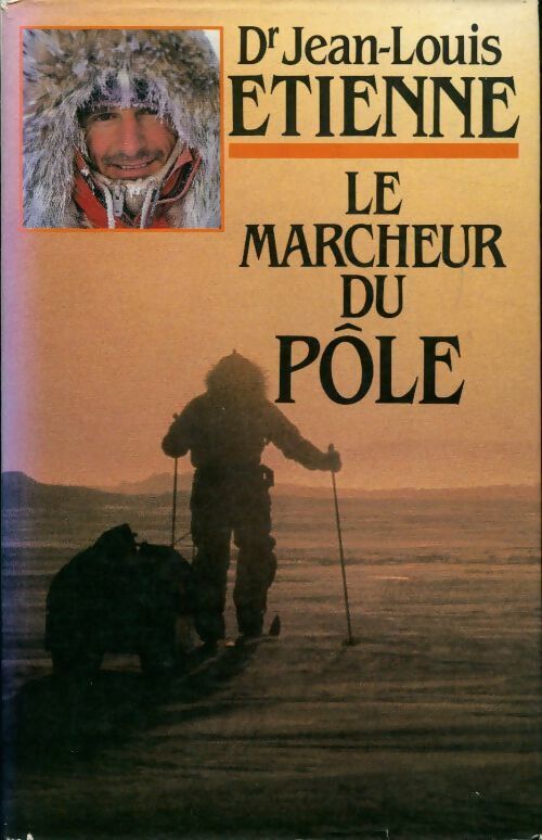 Le marcheur du Pôle - Jean-Louis Etienne - Livre