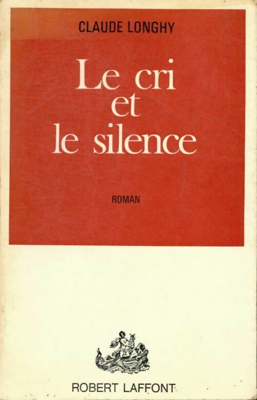 Le cri et le silence - Claude Longhy - Livre