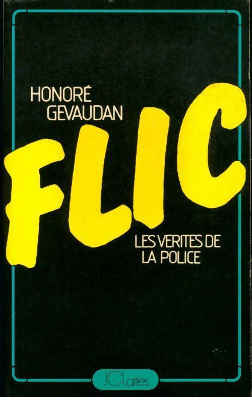 Flic. Les vérités de la police - Honoré Gévaudan - Livre