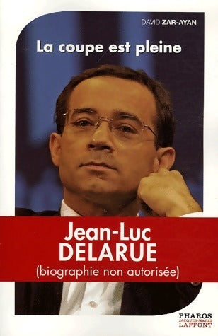 Jean-Luc Delarue. La coupe est pleine - David Zar-Ayan - Livre