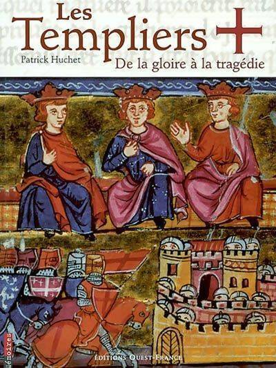 Les templiers. De la gloire à la tragédie - Patrick Huchet - Livre