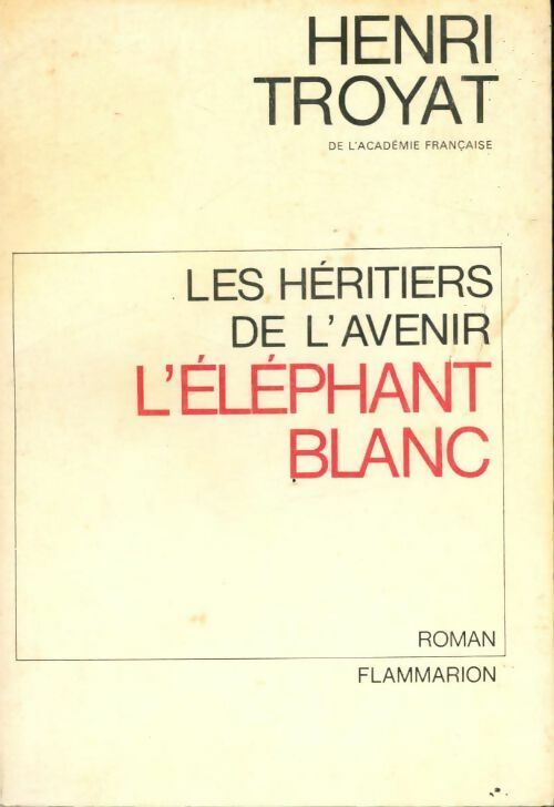 Les héritiers de l'avenir Tome III : L'éléphant blanc - Henri Troyat - Livre