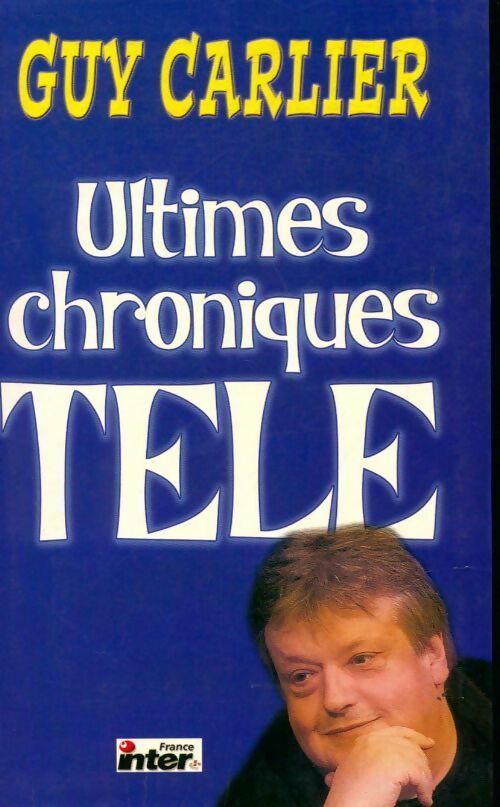 Ultimes chroniques télé - Guy Carlier - Livre