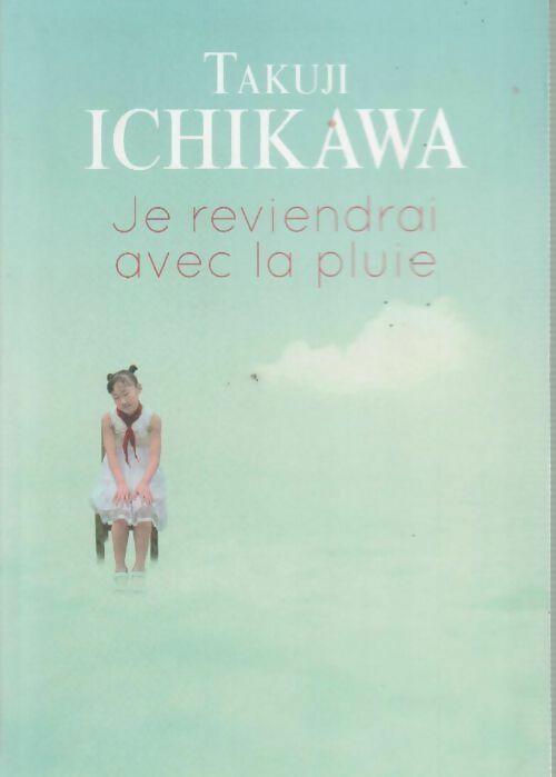 Je reviendrai avec la pluie - Takuji Ichikawa - Livre