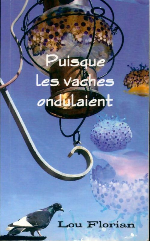 Puisque les vaches ondulaient - Lou Florian - Livre