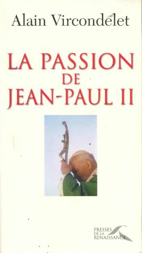La passion de Jean-Paul II - Alain Vircondelet - Livre
