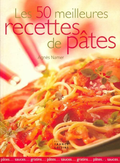 Les 50 meilleures recettes de pâtes - Agnès Namer - Livre