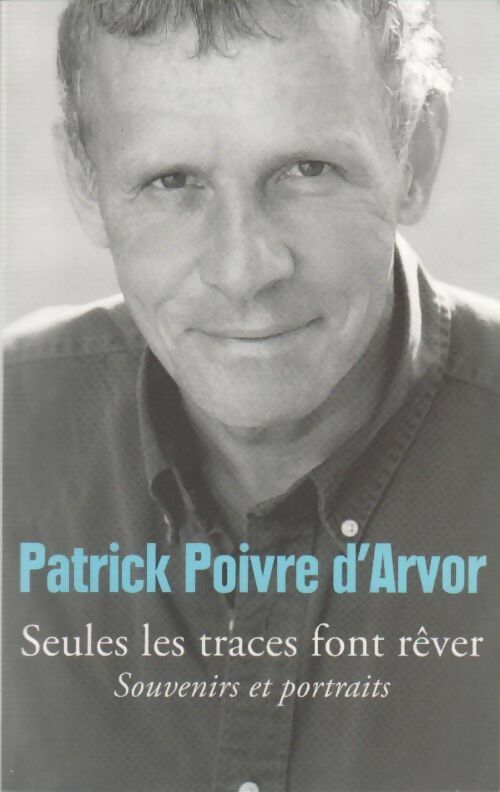 Seules les traces font rêver - Patrick Poivre d'Arvor - Livre