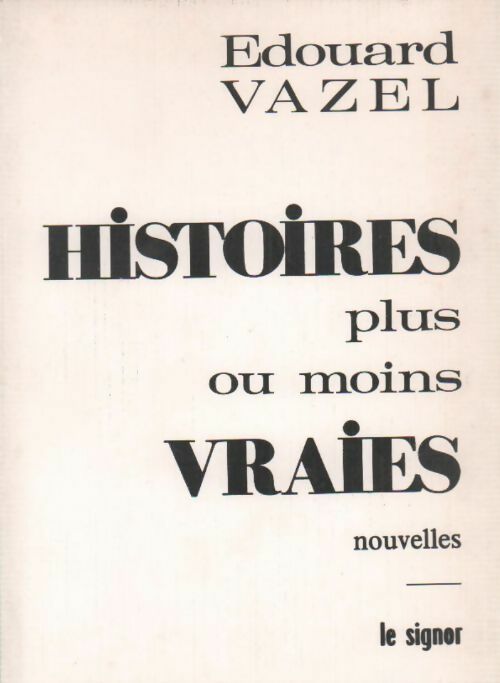 Histoires plus ou moins vraies - Edouard Vazel - Livre