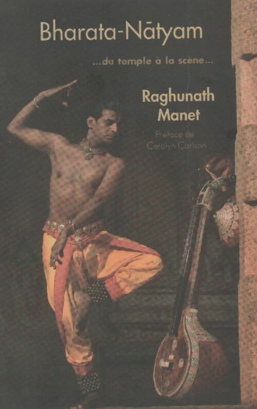 Bharata-Natyam. Du temple à la scène - Raghunath Manet - Livre