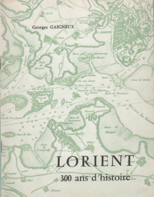 Lorient. 300 ans d'histoire - Georges Gaigneux - Livre