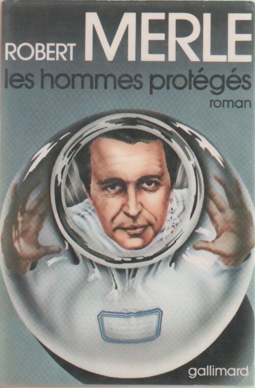 Les hommes protégés - Robert Merle - Livre