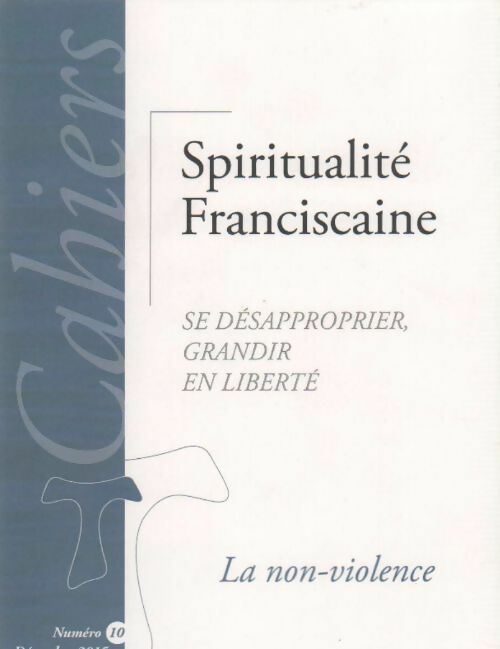Cahiers de Spiritualité Franciscaine n°10. La non-violence - Collectif - Livre