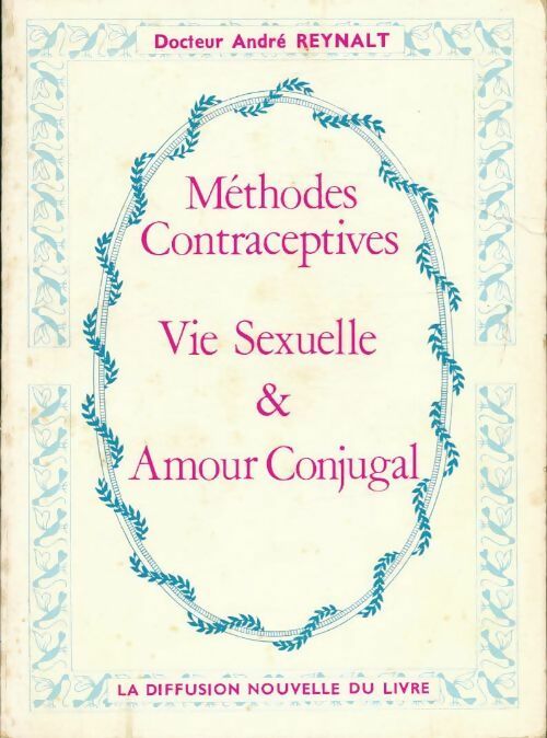 Méthodes contraceptives, vie sexuelle et amour conjugal - André Reynalt - Livre