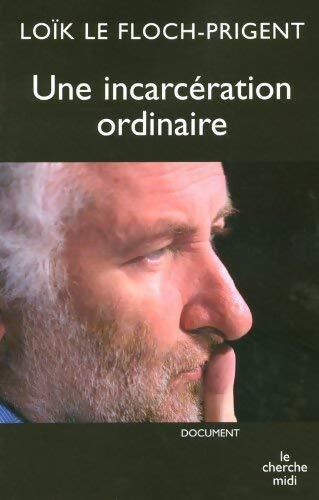 Une incarcération ordinaire - Loïc Le Floch-Prigent - Livre