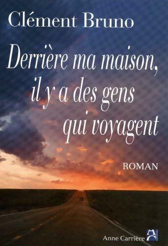 Derrière ma maison il y a des gens qui voyagent - Bruno Clément - Livre