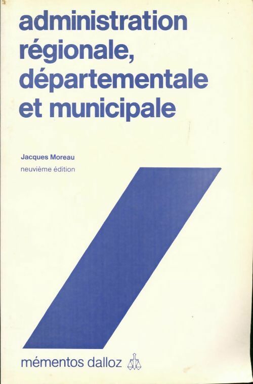 Administration régionale, départementale et municipale - Jacques Moreau - Livre