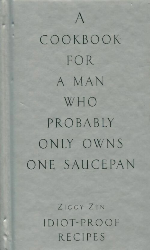 A cookbook for a man who probably only owns one saucepan - Ziggy Zen - Livre