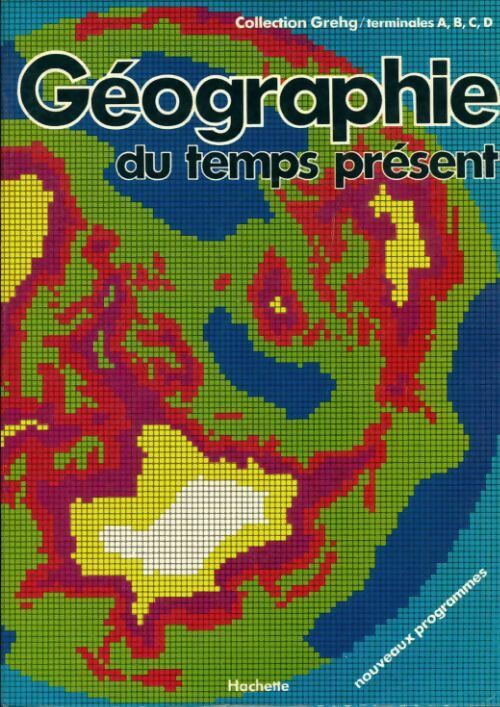 Géographie du temps présent : Terminales A, B, C, D - Collectif - Livre