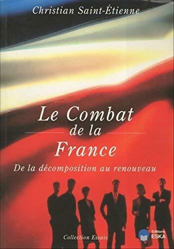 Le combat de la France : De la décomposition au renouveau - Christian Saint-Etienne - Livre