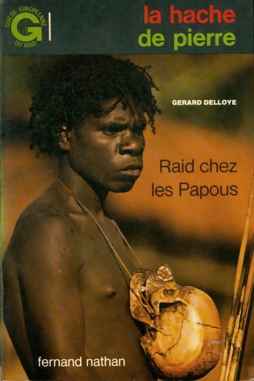 La hache de pierre. Raid chez les Papous - GérArd Delloye - Livre