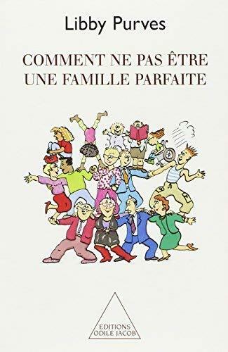 Comment ne pas être une famille parfaite - Libby Purves - Livre